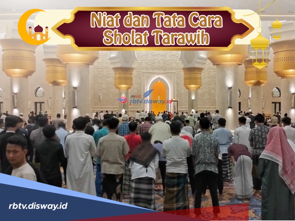 Niat dan Tata Cara Sholat Tarawih, Sambut Bulan Ramadhan dengan Semangat Memperbanyak Ibadah