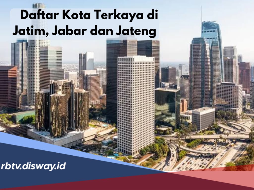 Ini Deretan Kota Terkaya di Jatim, Jabar dan Jateng, Berdasarkan Data PDRB