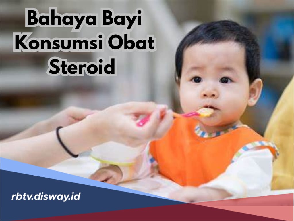 Jangan Asal Beri, Ini Bahaya Bayi Konsumsi Obat Steroid yang Perlu Diketahui Orang Tua