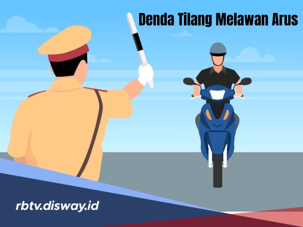 Besaran Denda Tilang Melawan Arus dan Pidana Kurungan Jika Terjaring Polisi di Operasi Zebra 2024