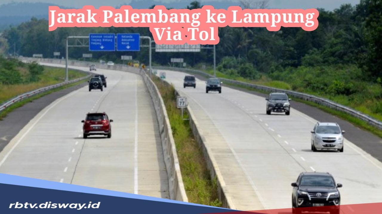 Jarak Palembang ke Lampung via Tol Hanya 371,5 Km, Ini Daftar Rest Area yang akan Dilewati 