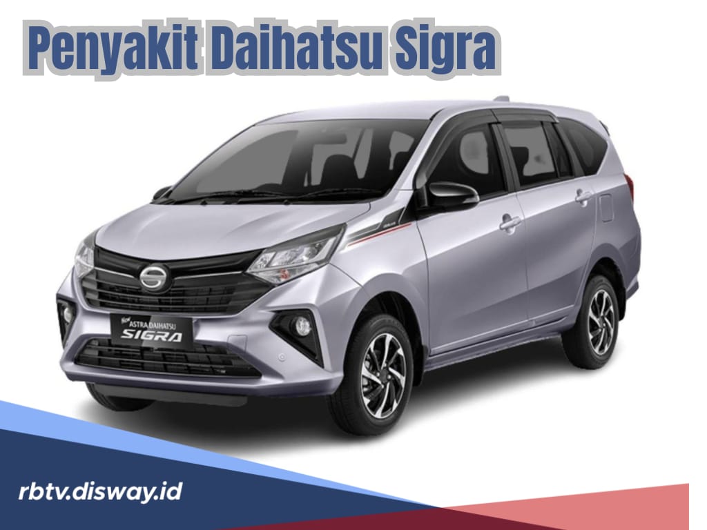 Gak Worth It Dijual Seratusan Juta, Ternyata Ini 8 Penyakit Daihatsu Sigra yang Bikin Kesal Pengemudi
