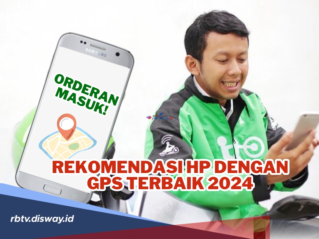 Auto Banjir Orderan! Mang Ojol, Ini Rekomendasi Hp dengan GPS Terbaik 2024