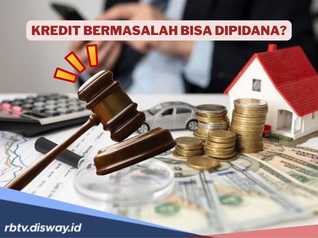 Kredit Macet Jangan Dianggap Sepele, Debitur Bisa Diproses Hukum Pidana dan Perdata Jika Syarat Ini Terpenuhi
