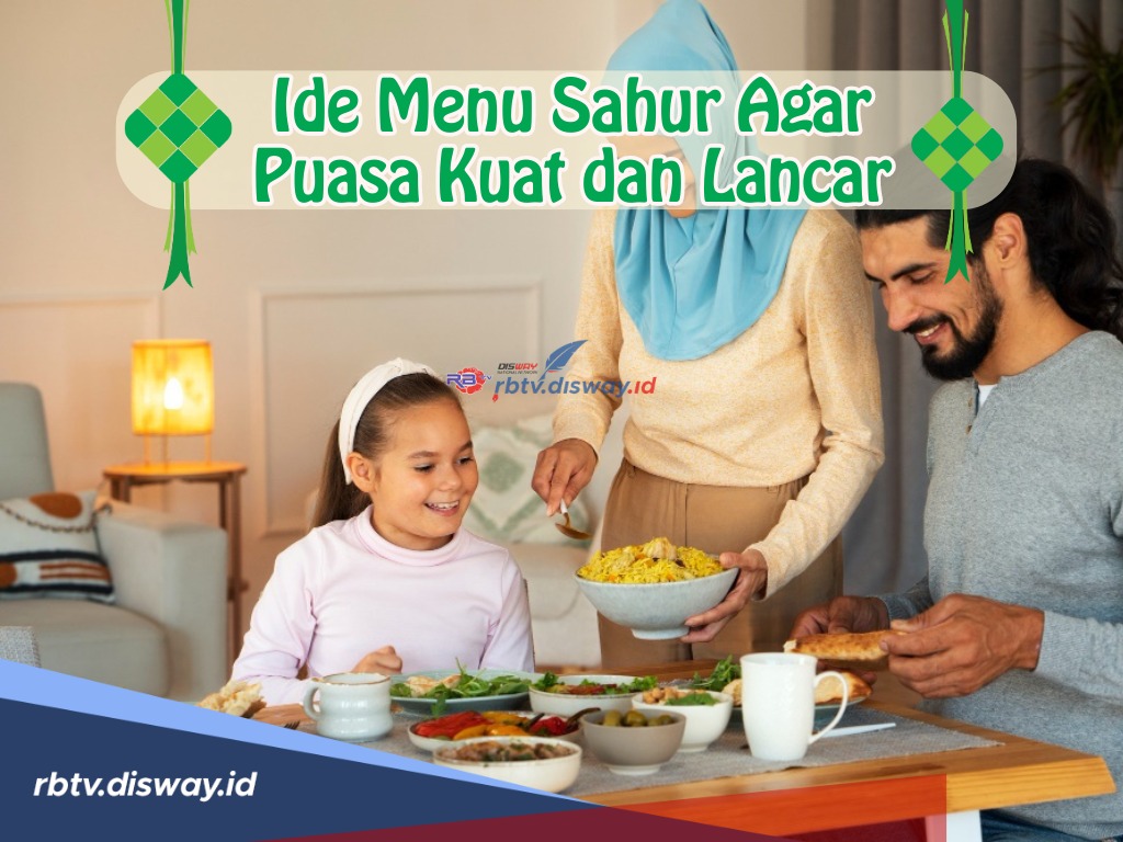 Coba Ini, Ide Menu Sahur agar Puasa Kuat dan Lancar, Keluarga Jadi Makin Cinta