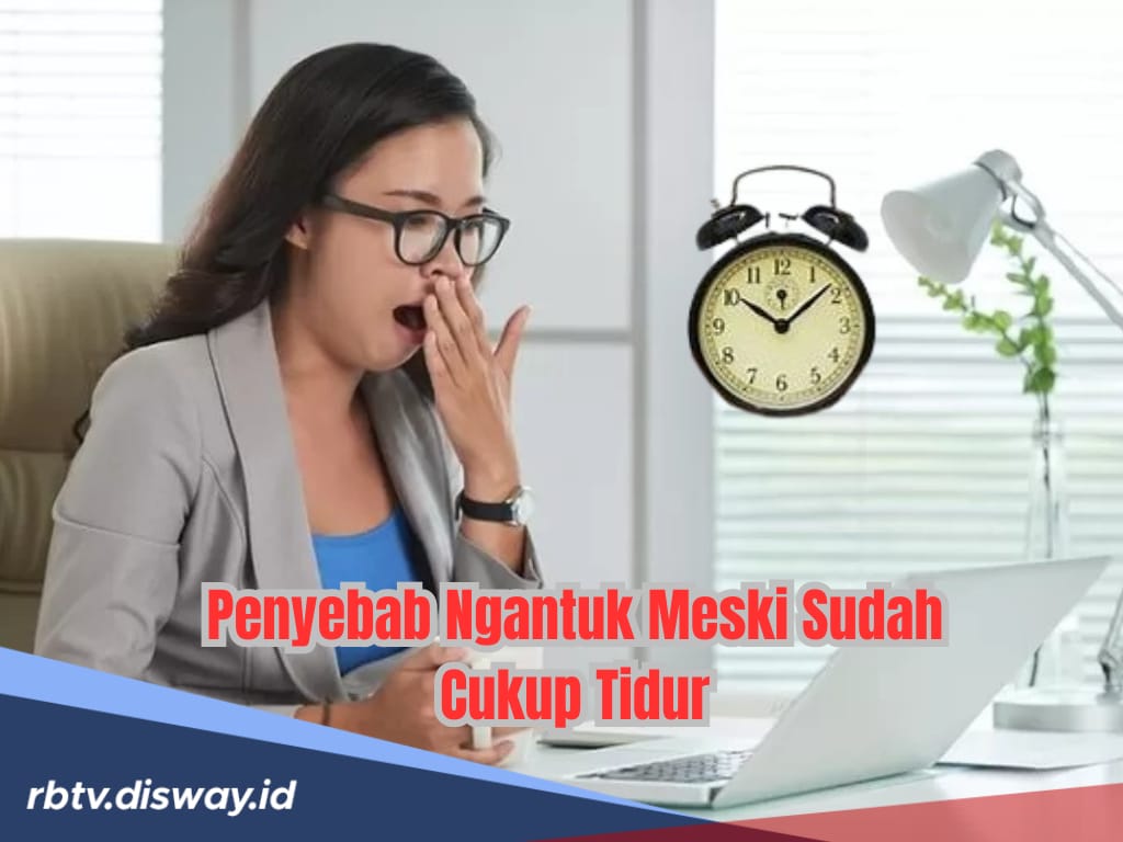 Sudah Tidur Cukup Tapi Sering Merasa Ngantuk, Apa Penyebabnya?