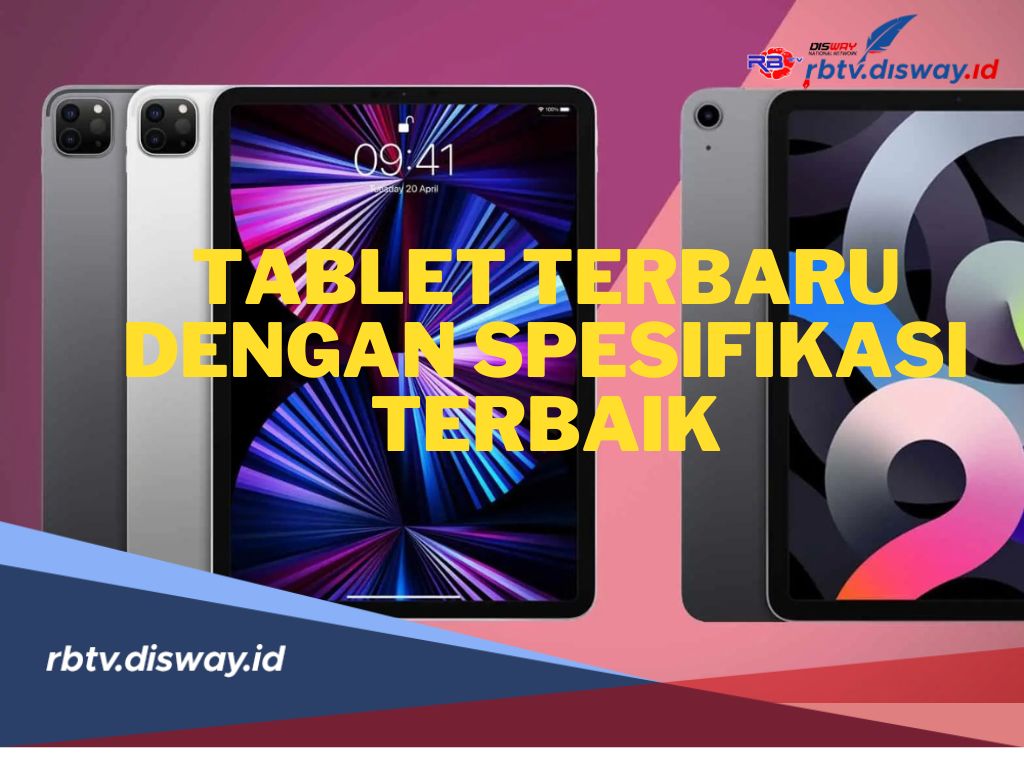 Rekomendasi 5 Tablet Terbaru 2024 dengan Spesifikasi dan Fitur Serba Premium