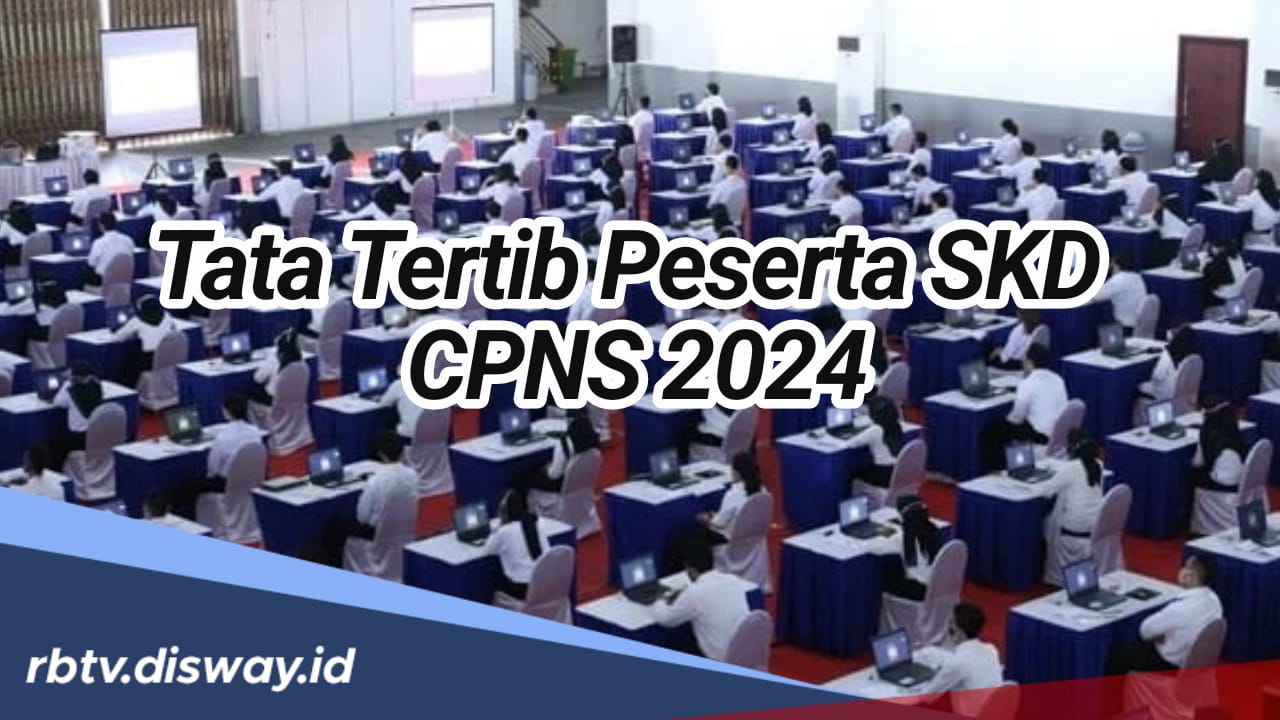 Catat, Ini Tata Tertib Bagi Peserta SKD CPNS 2024, Lengkap dengan Sanksi Pelanggaran