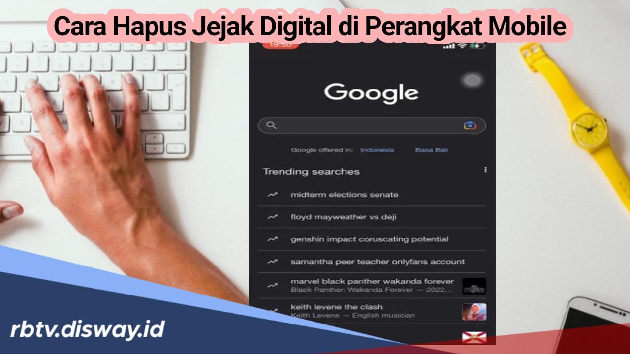 Bijak dalam Pencarian, Ini 6 Cara Hapus Jejak Digital di Perangkat Mobile agar Tidak Menyesal Dikemudian Hari