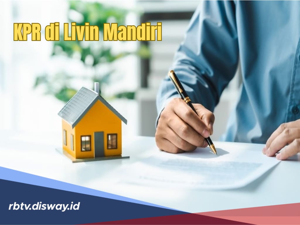 Jangan Bingung, Ini Cara Ajukan KPR Mandiri via Livin, Cek Tabel Simulasi Kredit 