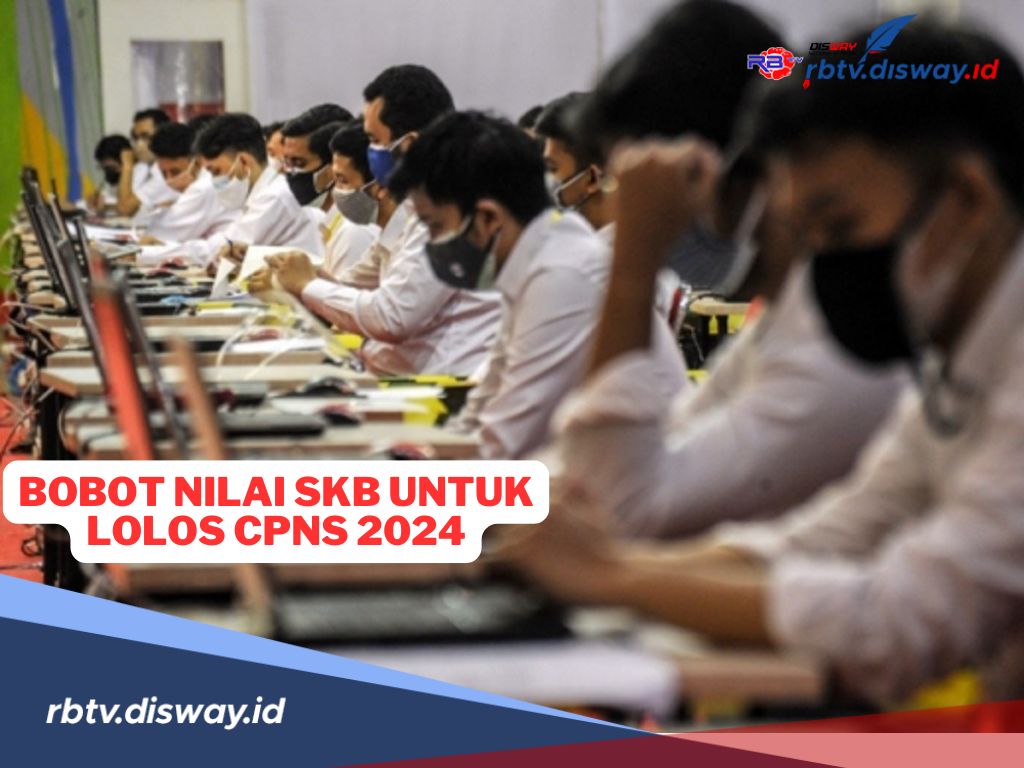 Bobot Nilai Tes SKB CPNS 2024, Ketahui Agar Lolos Seleksi