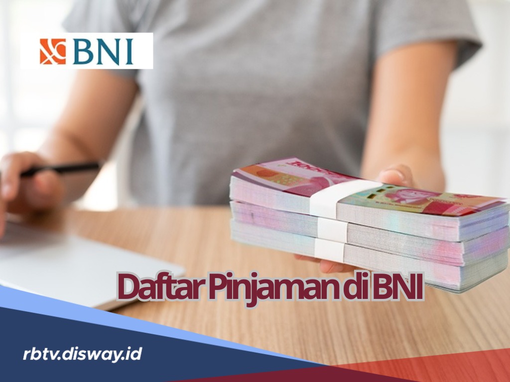 Jenis Pinjaman yang Bisa Diajukan di BNI Tahun 2025 dan Tips Pinjaman Anda di ACC Bank