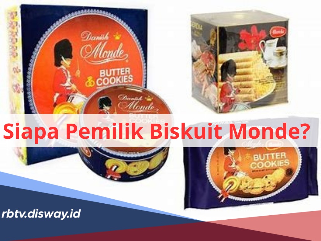 Siapa Pemilik Biskuit Monde dengan Sejarah Dibalik Suksesnya Menjadi Pengusaha Kaya Raya