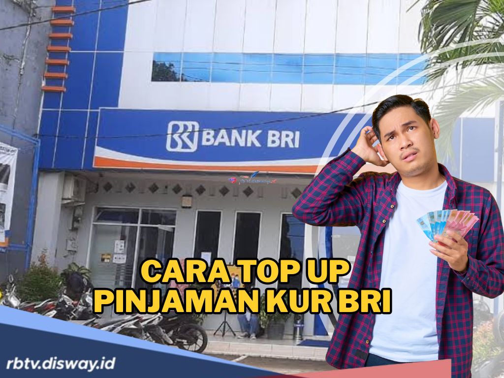 Cara Top Up Pinjaman KUR BRI Tanpa Ribet, Ketahui Prosedur dan Persyaratannya