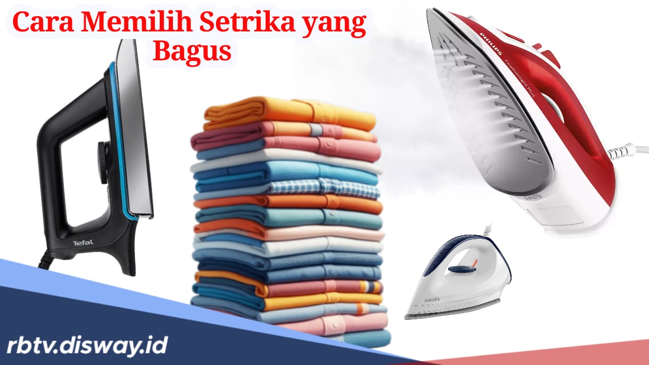 6 Cara Memilih Setrika yang Bagus, Jangan Lupa Cek Review Pengguna Lain!