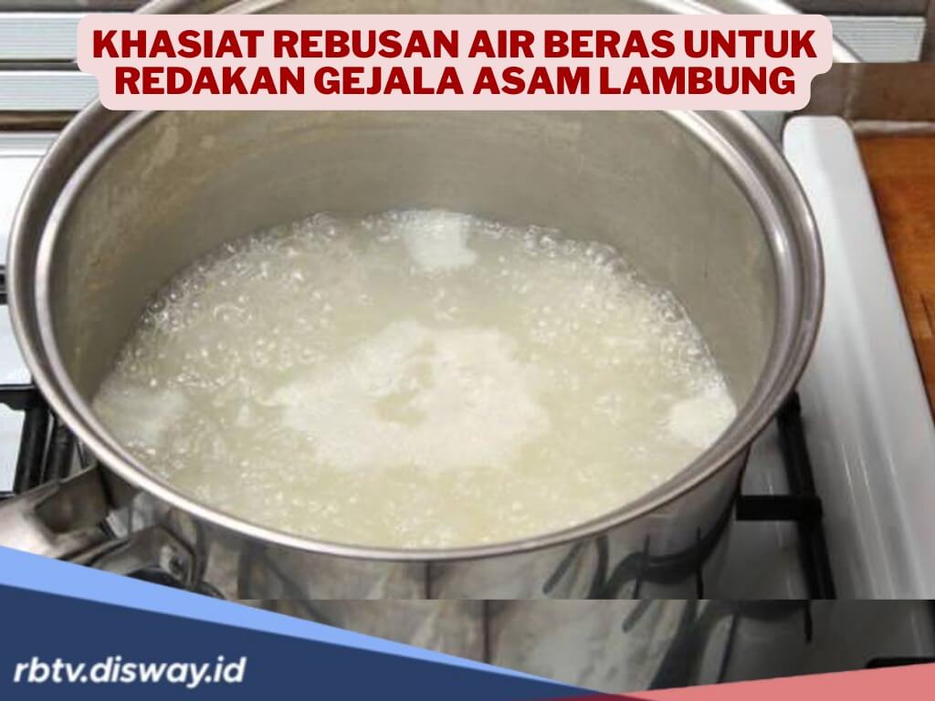 Khasiat Rebusan Air Beras (Air Tajin) untuk Meredakan Gejala Asam Lambung