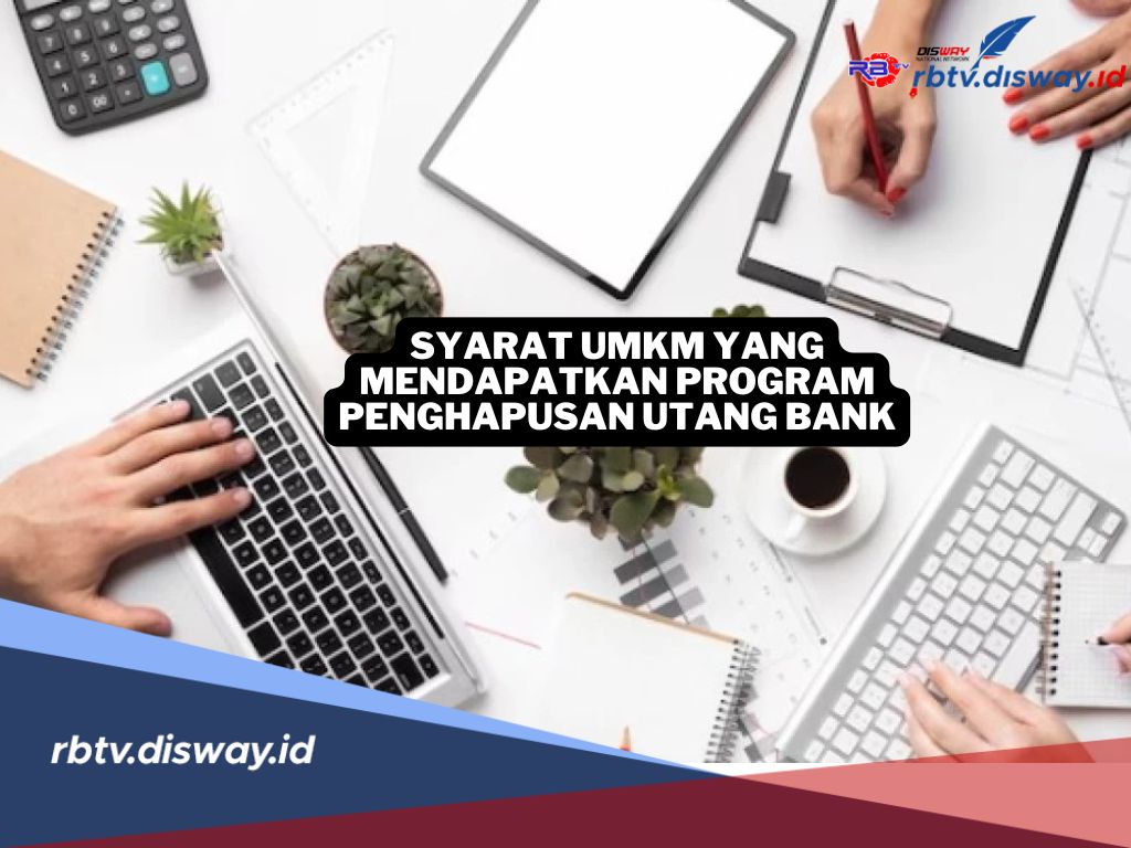 Ini Syarat UMKM yang Bisa Dapat Program Penghapusan Utang Bank, Pastikan Kamu Penerimanya