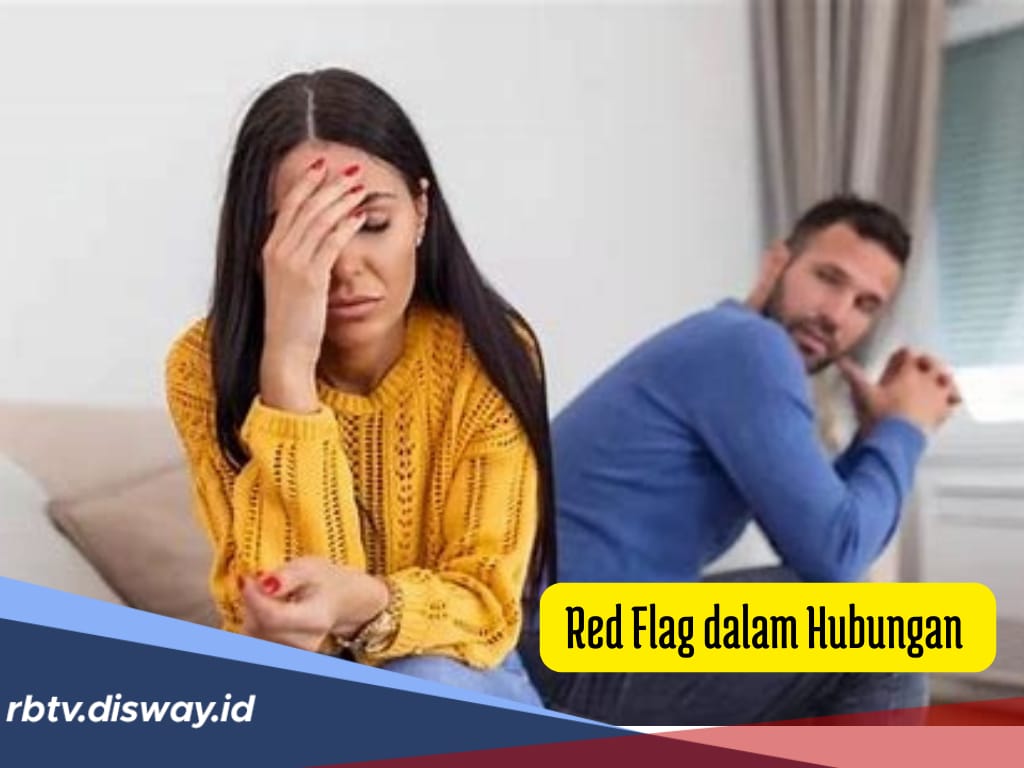 Apa Itu Red Flag? jika Ada 10 Ciri-ciri Ini akan Sulit Jalani Hubungan yang Sehat 