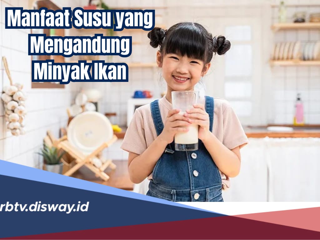 Inilah 9 Manfaat Susu yang Mengandung Minyak Ikan, Baik untuk Tumbuh Kembang Si Kecil