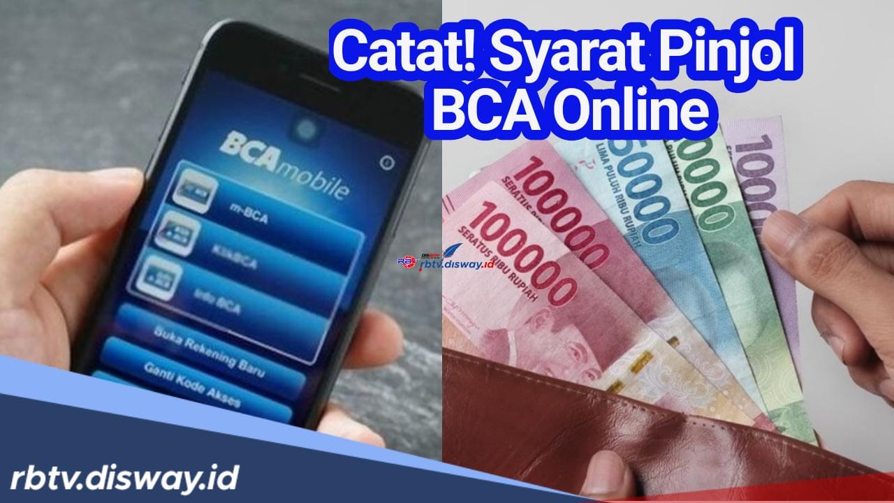 Syarat Ajukan Pinjaman BCA Online 2024 Cair Hingga Rp100 Juta Cicilan Selama 3 Tahun