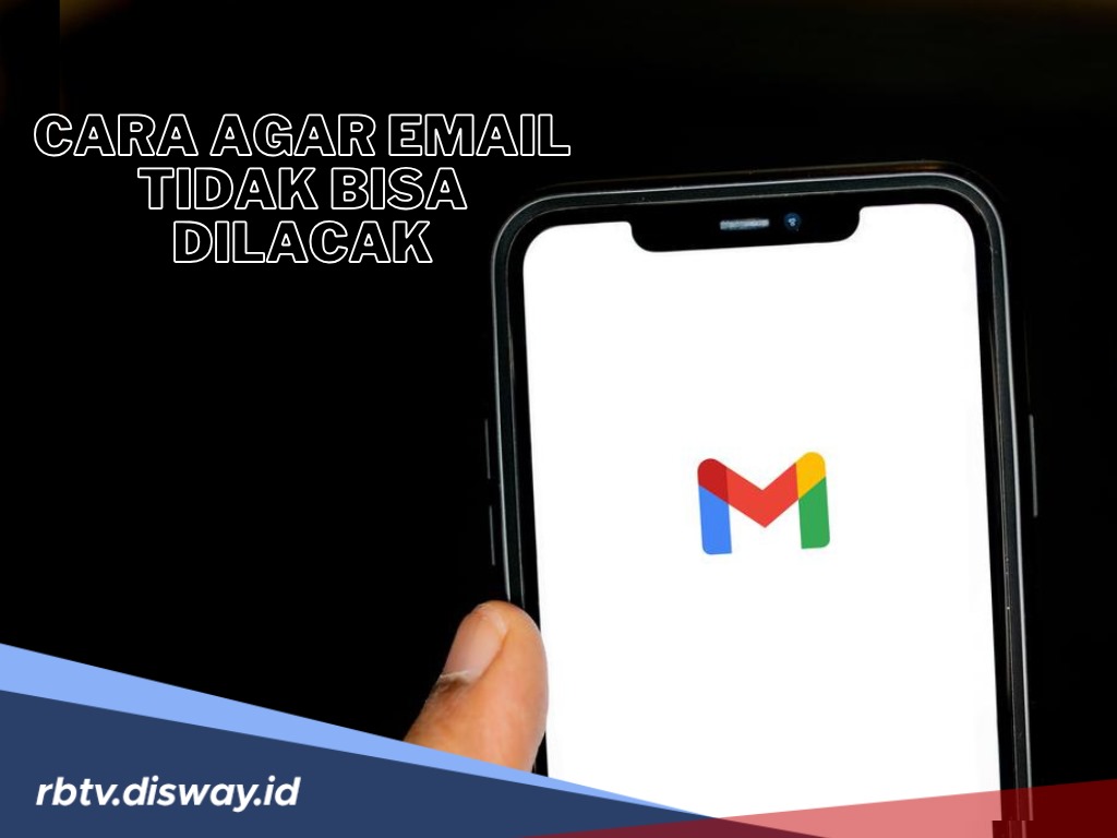 8 Cara Agar Email Tidak Bisa Dilacak dan Tetap Aman, Belum Banyak yang Tahu 