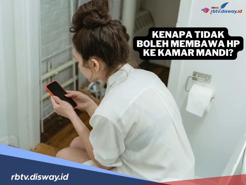 Sering Dipertanyakan, Kenapa Tidak Boleh Membawa HP ke Kamar Mandi? 