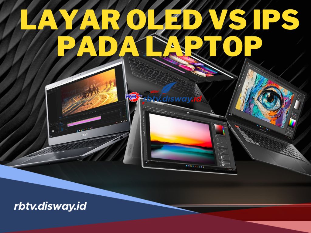 Mana yang Paling Oke? Berikut Perbedaan dan Kelebihan Layar OLED vs IPS pada Laptop