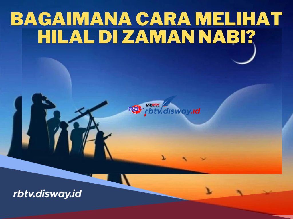 Bagaimana Cara Melihat Hilal di Zaman Nabi? Ternyata Begini Caranya