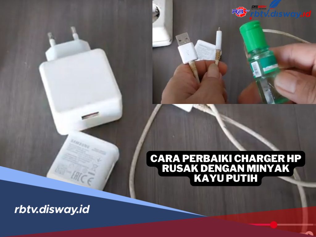 Jangan Buru-buru Dibuang, Begini Cara Perbaiki Charger HP Rusak dengan Minyak Kayu Putih
