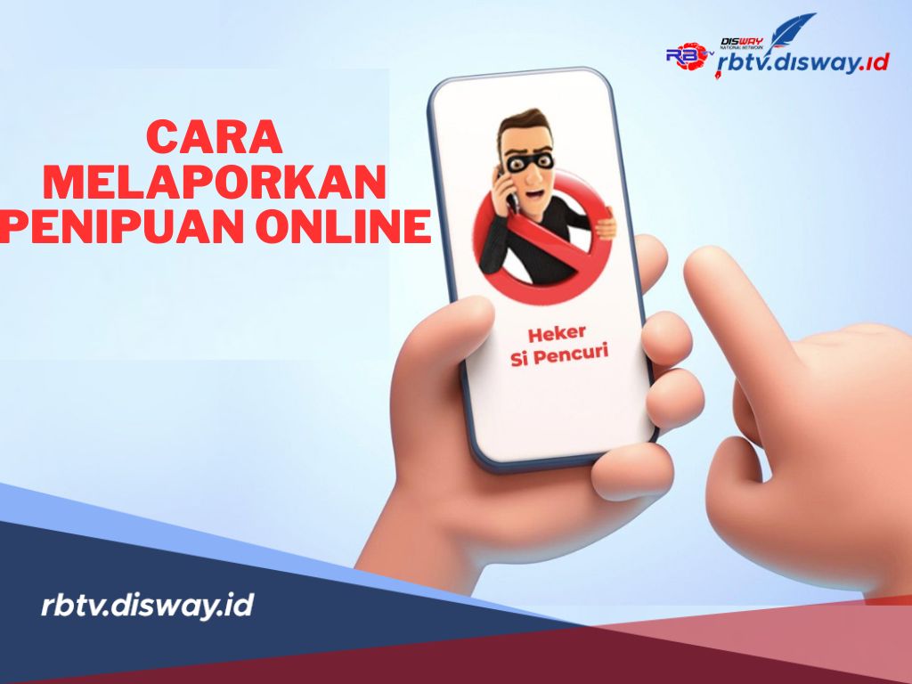 9 Cara Mudah Melaporkan Penipuan Online, Kenali Ciri-cirinya