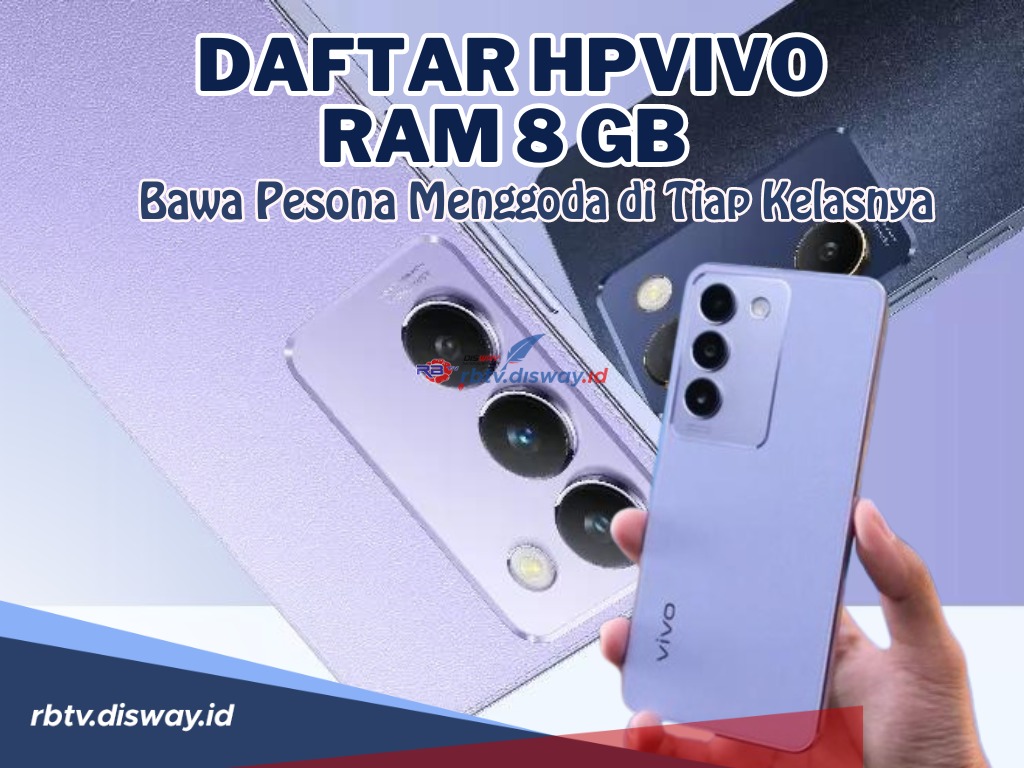 Tak Gentar Bersaing di 2024, Ini Daftar Hp Vivo Ram 8 GB, Pesonanya Sangat Menggoda