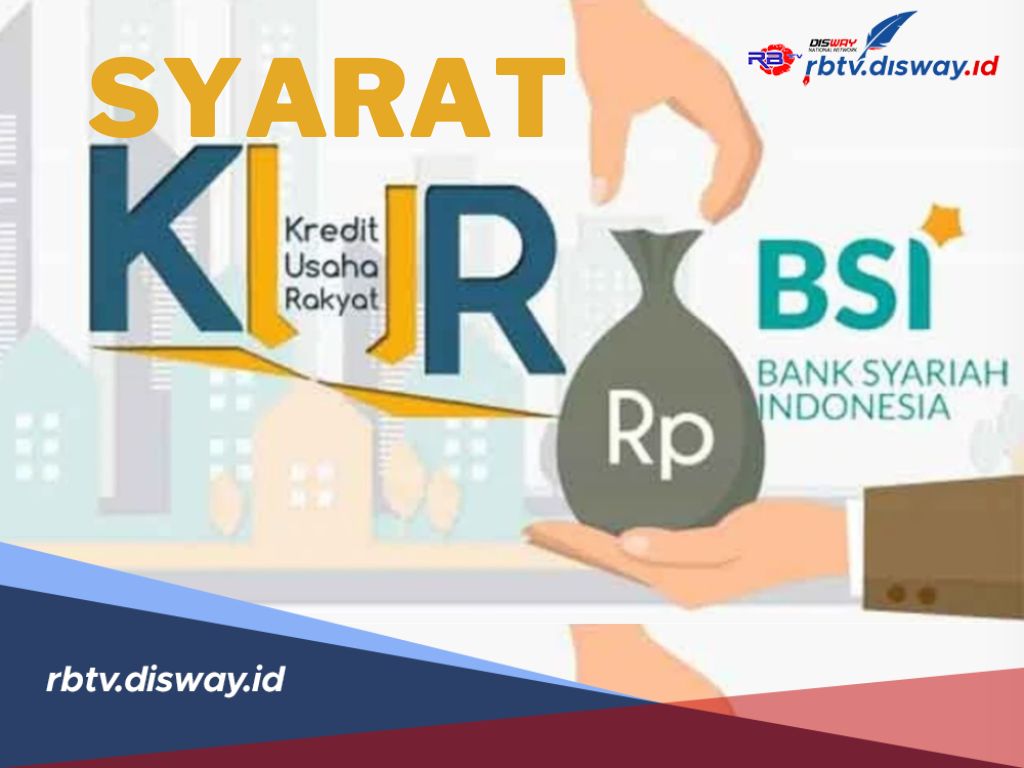 Persyaratan Lengkap Cara Mengajukan KUR BSI 2025, Bebas Biaya Provisi dan Administrasi