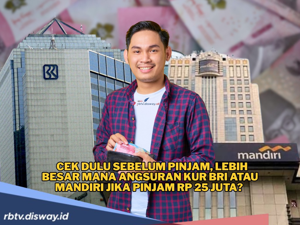 Cek Perbandingan Angsuran KUR BRI dan Mandiri jika Pinjam Rp 25 Juta, Mana Lebih Hemat? 