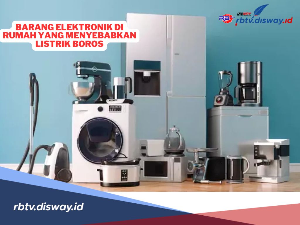 Catat! Ini Rupanya 7 Barang Elektronik di Rumah yang Membuat Listrik Boros