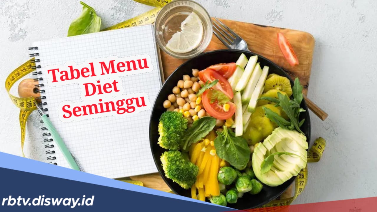 Tabel Menu Diet Seminggu Padat Nutrisi, Berat Badan Turun Tapi Sehat