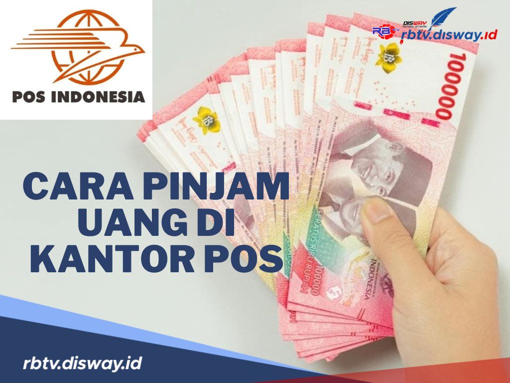 Begini Cara Pinjam Uang di Kantor POS Indonesia, Bunga 0,6 Persen, Bisa Cair Dalam Hitungan Jam