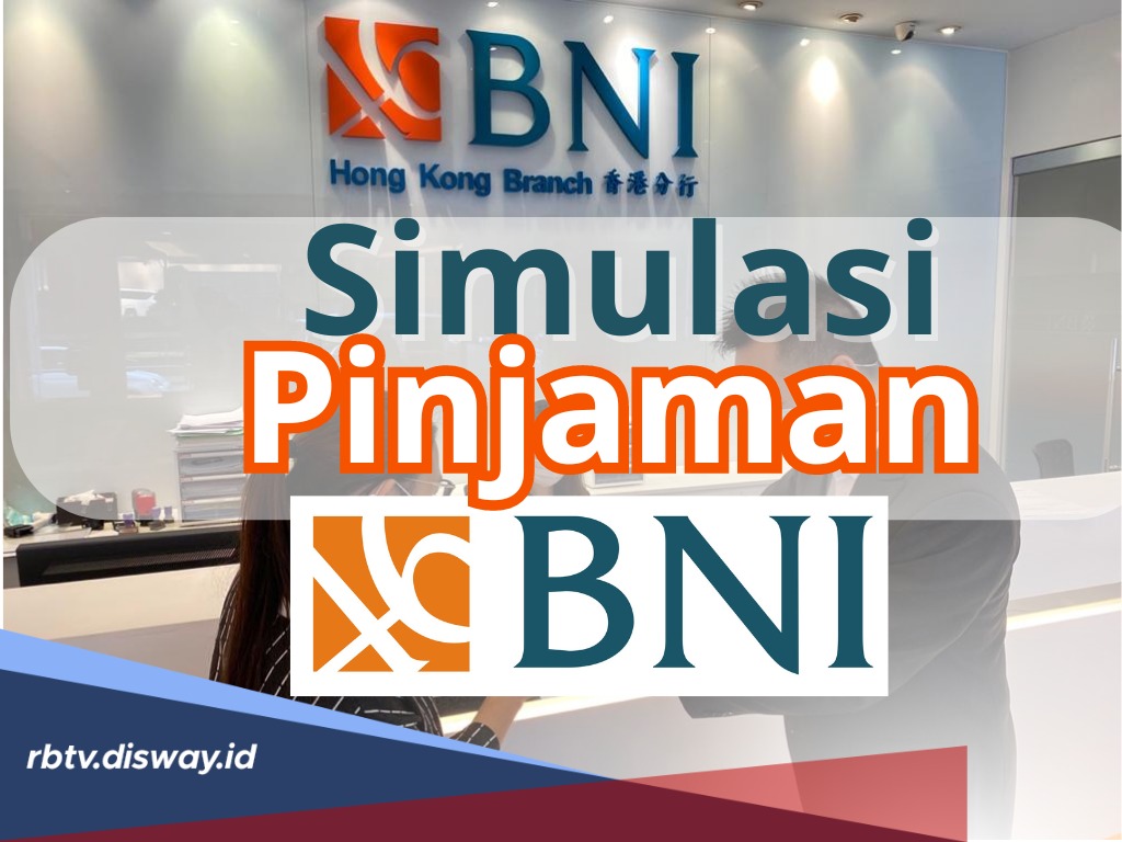 Simulasi Pinjaman BNI Beserta Bunganya dan Simak Juga 4 Jenis Pinjaman di Bank BNI