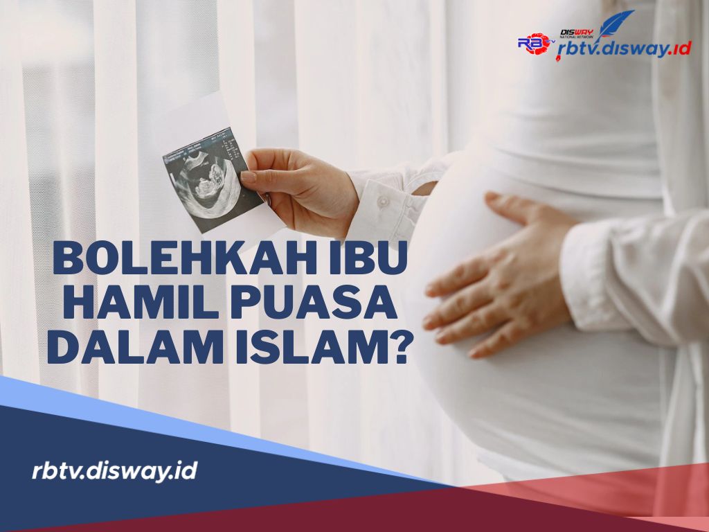 Begini Penjelasan Tentang Bolehkah Ibu Hamil Puasa Dalam Islam dan Tips Puasa Bagi Bumil di Bulan Ramadan