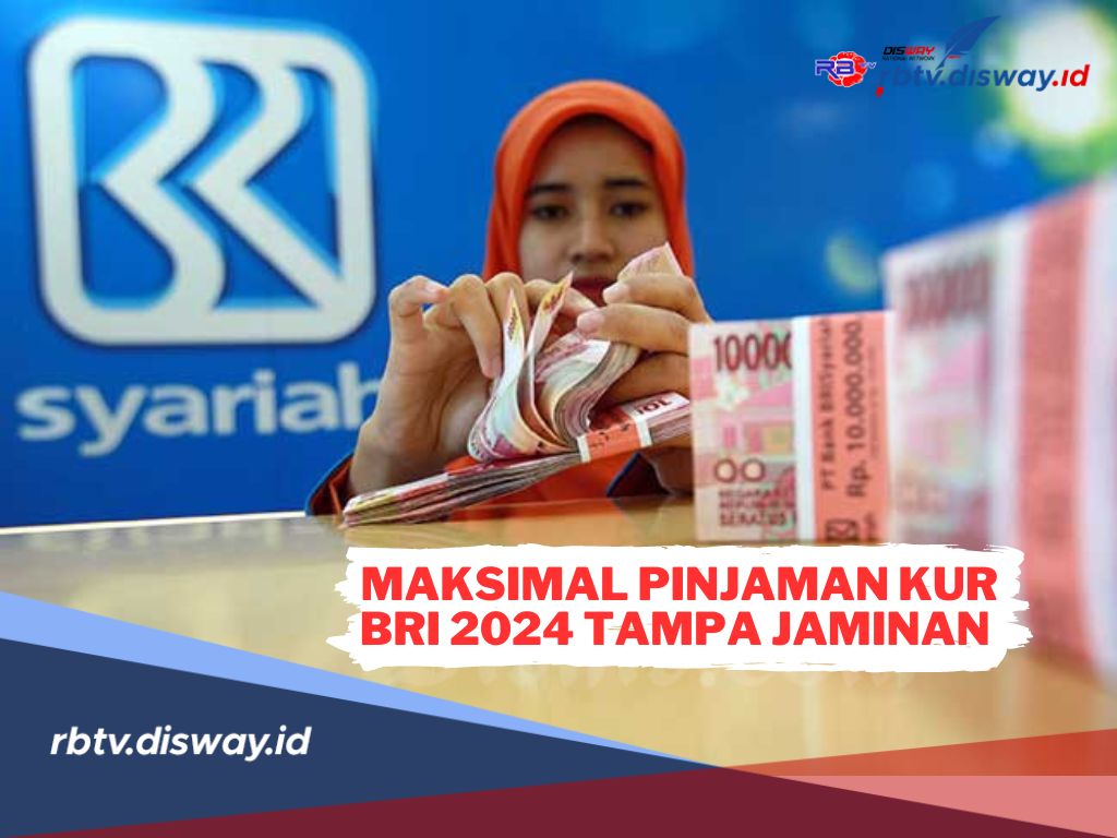 Berapa Maksimal Pinjaman KUR BRI 2024 Tanpa Jaminan untuk Pelaku UMKM minim Modal 