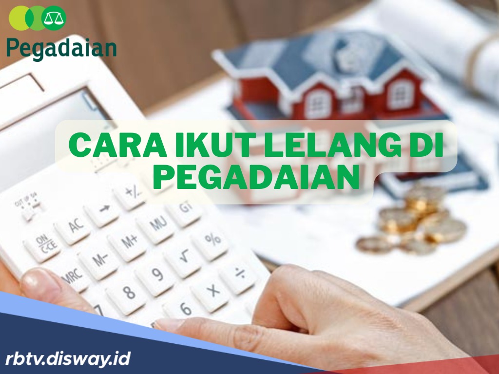 Cara Ikut Lelang Pegadaian yang Benar, Waspada Penipuan