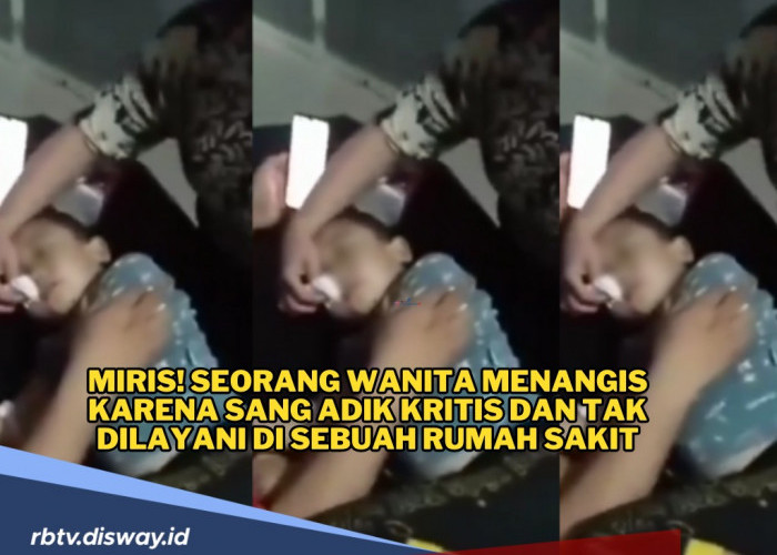 Miris! Seorang Wanita Menangis Karena Sang Adik Kritis dan Tak Dilayani di Sebuah Rumah Sakit