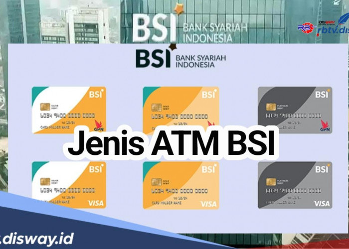 Berani Tawarkan 3 Fitur Menarik, Ini Daftar 6 Jenis Kartu ATM BSI Lengkap serta Biaya Adm