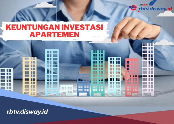 Simak, Ini 4 Keuntungan Investasi Apartemen, Termasuk Pertumbuhan Nilai Aset Menjanjikan