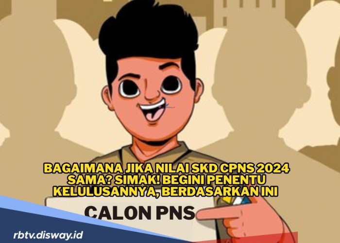 Banyak yang Bingung, Bagaimana Jika Nilai SKD CPNS 2024 Sama? Ini Aturan Kelulusannya