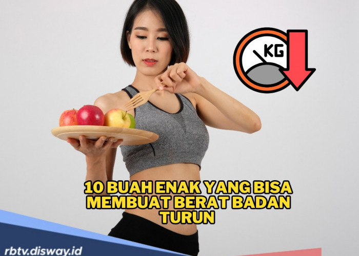 Siapa Bilang Diet Harus Tersiksa? Ini 10 Buah Enak yang Bisa Bikin Berat Badan Turun, Lebih Manjur! 