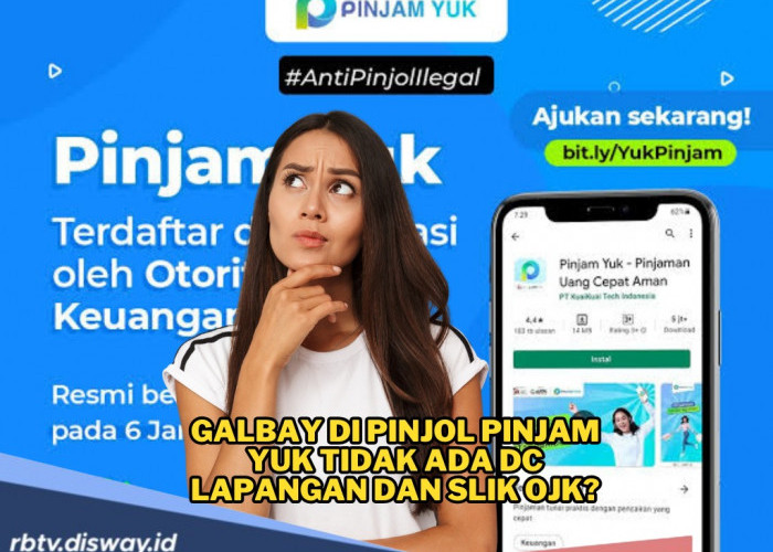Galbay di Pinjol Pinjam Yuk, Katanya Tidak Ada DC Lapangan dan Belum Tercatat di SLIK OJK? Simak Penjelasannya