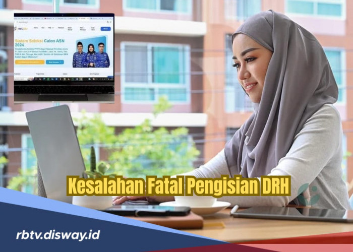 Banyak yang Menyesal, Ini Kesalahan Fatal Pengisian DRH