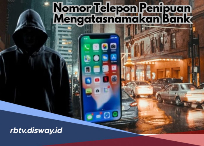 Kenali ciri dan modus penipuan yang mengatasnamakan Bank