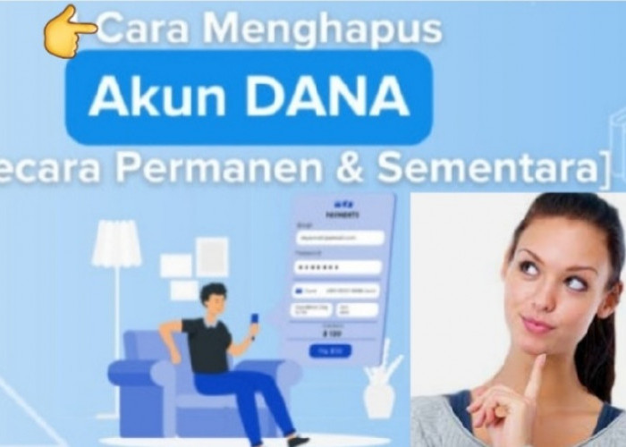 Aplikasi DANA Sudah Tidak Digunakan? Ini 3 Cara Hapus Akun Permanen, Jaga Keamanan Identitas