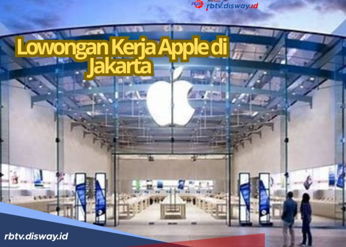 Lowongan Kerja Apple di Jakarta, Tersedia 3 Posisi Terbaru, Cek Kualifikasi dan Cara Daftar